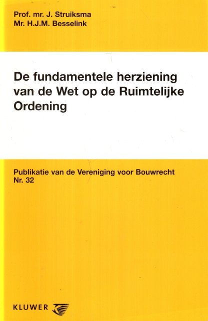 Struiksma, J. & H.J.M. Besselink. - De fundamentele herziening van de Wet op de Ruimtelijke Ordening.