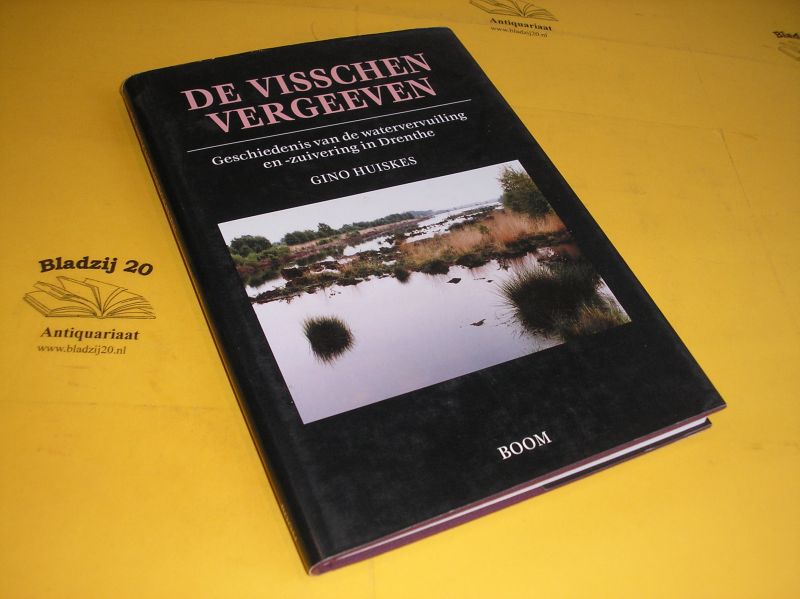 Huiskes, Gino. - De visschen vergeeven. Geschiedenis van de watervervuiling en -zuivering in Drenthe.