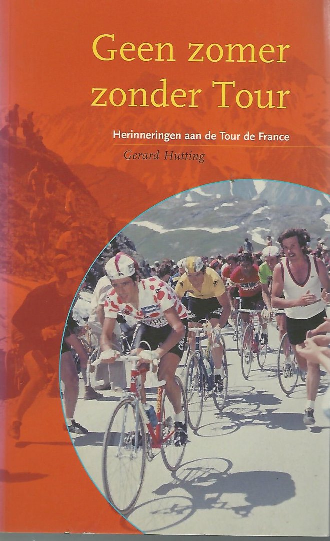 GERARD HUTTING - Geen zomer zonder Tour -Herinneringen aan de Tour de France. (Hutje-serie, deel 1)