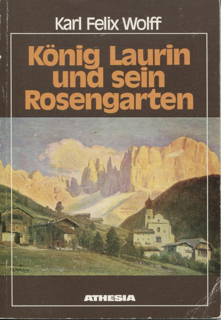 Wolff, Karl Felix - König Laurin und sein Rosengarten / Höfische Märe aus den Dolomiten