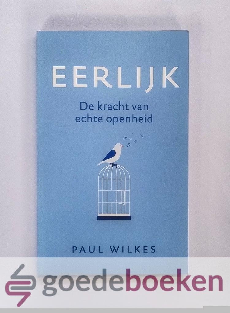 Wilkes, Paul - Eerlijk --- De kracht van echte openheid