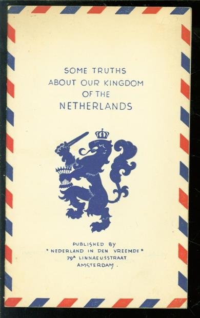 Vereeniging Nederland in den Vreemde., William Marten Westerman - Some truths about our kingdom of the Netherlands / W.M. Westerman. Pictures : Jan Kampman].