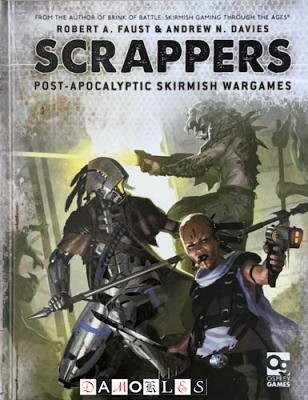 Robert A. Faust, Andrew N. Davies - Scrappers. Post-Apocalyptic Skirmish Wargames