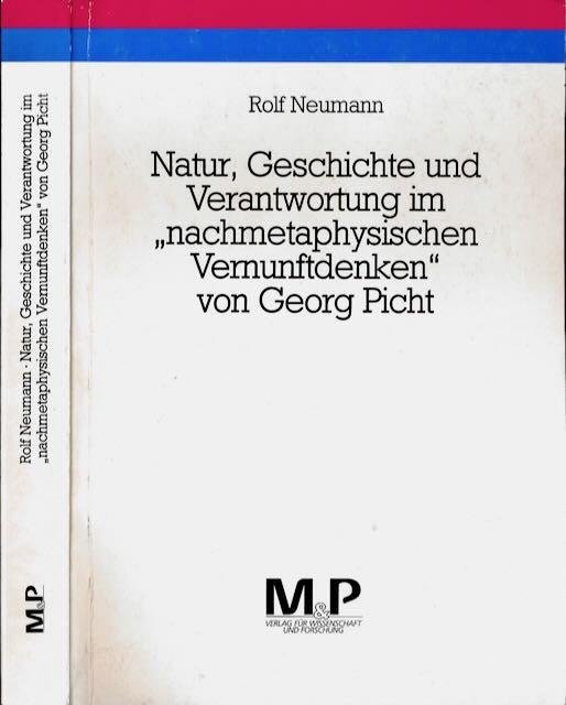 Neumann, Rolf. - Natur, Geschichte und Verantwortung im nachmetaphysischen Vermunftdenken von Georg Picht.