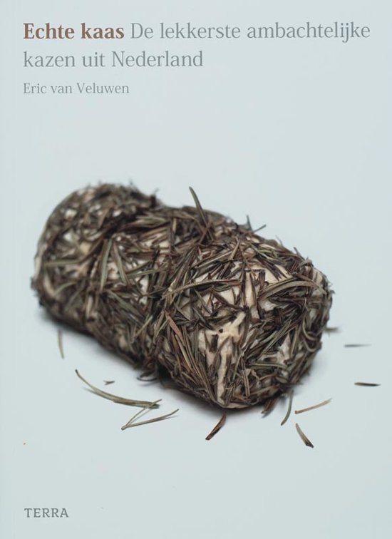Veluwen, Eric van - Echte Kaas / De lekkerste ambachtelijk kazen uit Nederland
