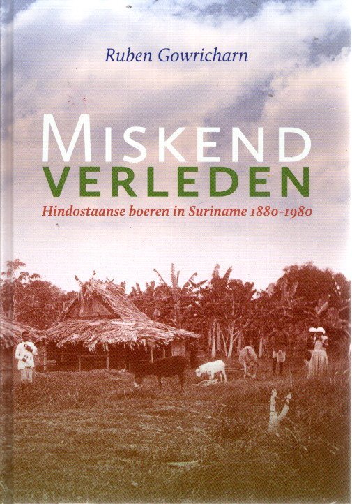 GOWRICHARN, Ruben - Miskend verleden - Hindostaanse boeren in Suriname 1880-1980.