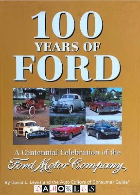 David L. Lewis - 100 Years of Ford. A Centennial Celebration Of The Ford Motor Company