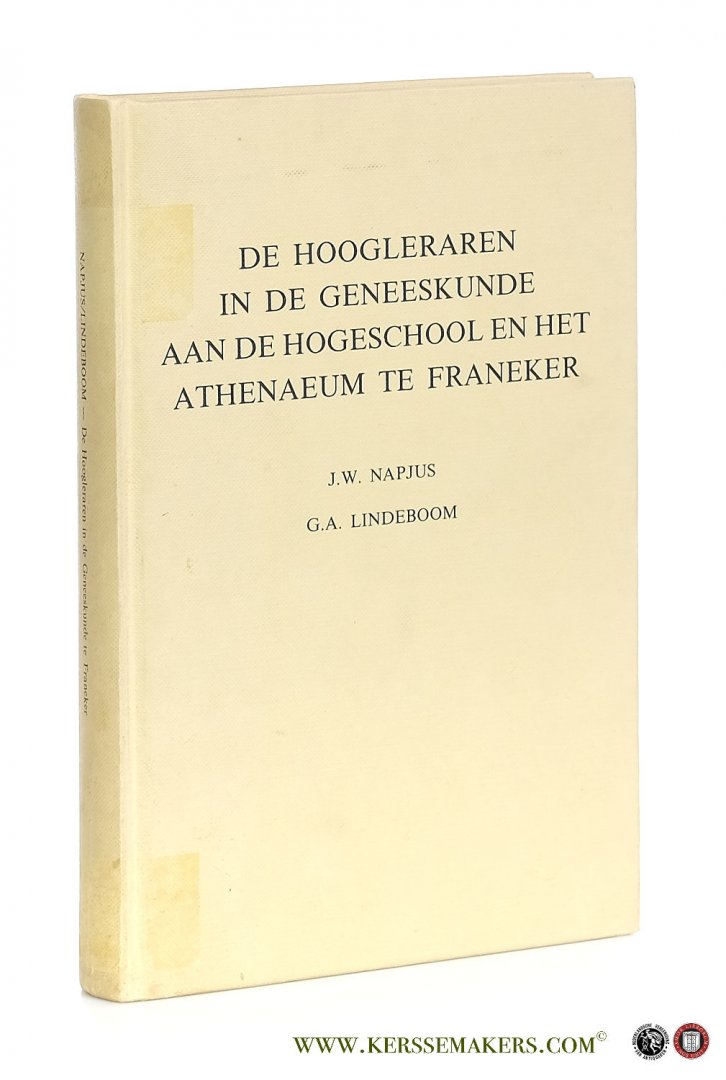 Napjus, Dr. J.W.  [Dr. G.A. Lindeboom - Introd.]. - De hoogleraren in de geneeskunde aan de hogeschool en het Athenaeum te Franeker.