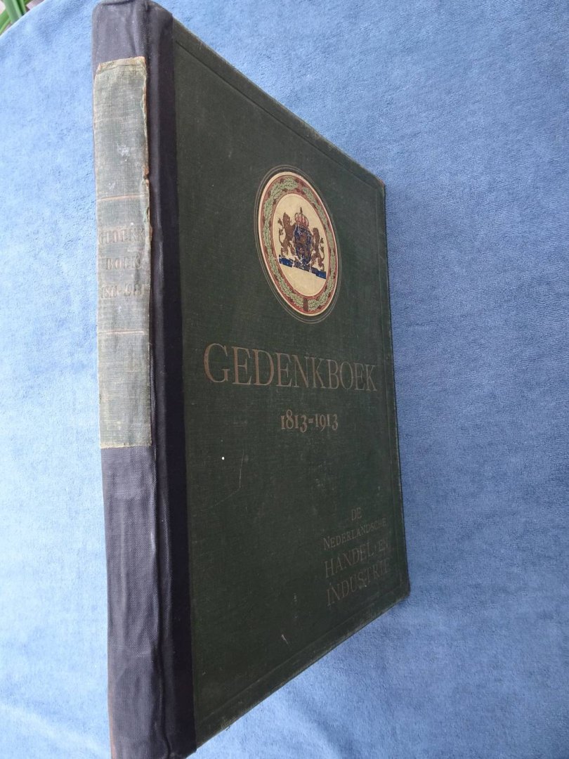 N.n.. - Gedenkboek 1813-1913. Nederlandsche Handel en Industrie in 1913. Jubileum-uitgave ter gelegenheid van het 100-jarig bestaan van Neêrlands onafhankelijkheid