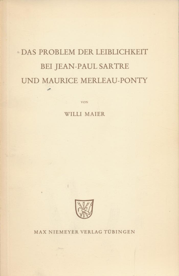 Maier, Willi - Das Problem der Leiblichkeit bei Jean-Paul Sartre und Maurice Merleau-Ponty