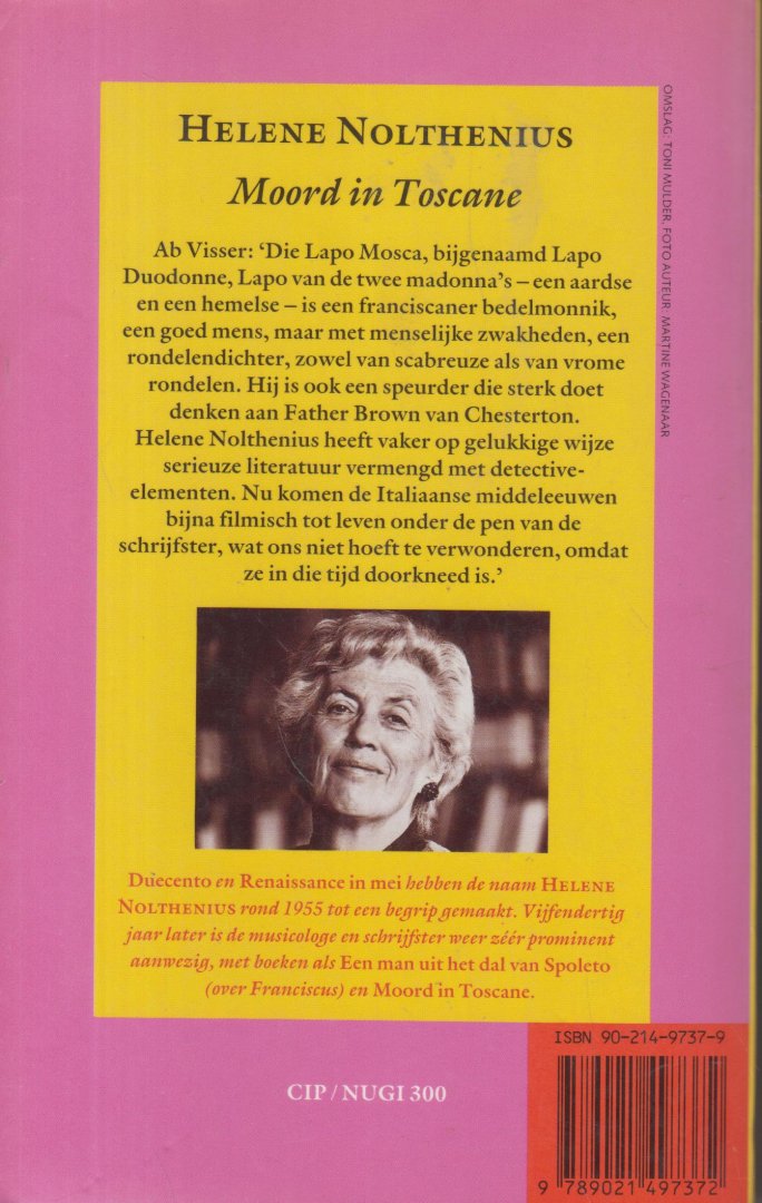 Nolthenius (prof. dr. Helene Wagenaar-Nolthenius Amsterdam, 9 april 1920 - aldaar, 22 april 2000), Hélène Francisca - Moord in Toscane : een monnik als speurder in de Middeleeuwen Twee historische detectiveromans, waarin een veertiende-eeuwse Italiaanse minderbroeder de hoofdrol speelt. Bevat: Geen been om op te staan - Als de wolf de wolf vreet.
