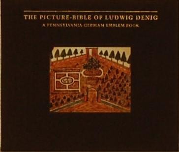 - - The Picture-bible of Ludwig Denig. A Pennsylvania German Emblem Book.