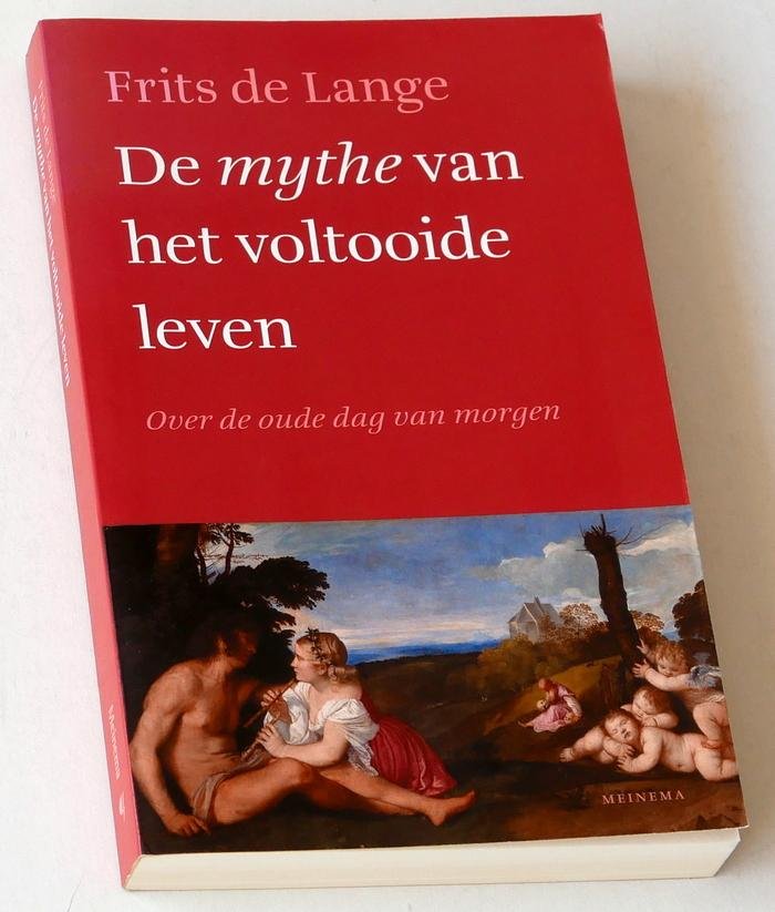 Lange, Frits de - De mythe van het voltooide leven. Over de oude dag van morgen