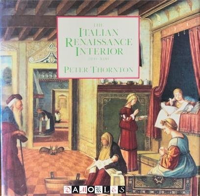 Peter Thornton - The Italian Renaissance Interior 1400 - 1600