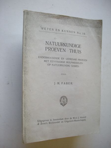 Faber, J.M. - Natuurkundige proeven thuis. Onderhoudende en leerzame proven met eenvoudige hulpmiddelen op natuurkundig gebied. Weten en kunnen No. 16