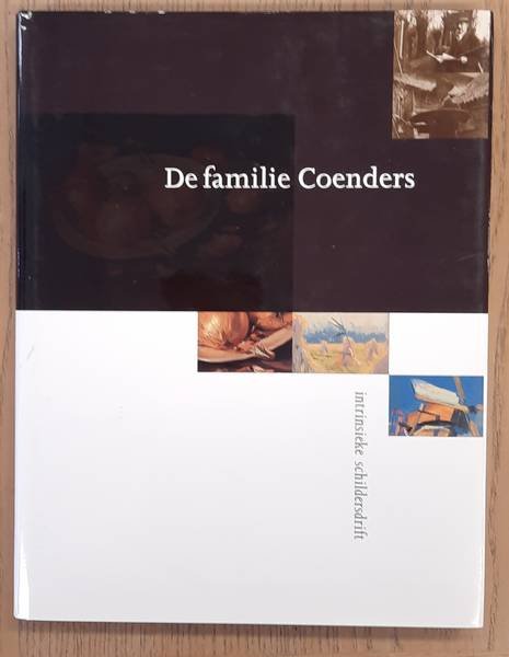 COENDERS, OTTO & JOOP - LAANSTRA, WILLEM & MARIKE WIJNAND. - De Familie Coenders. Intrinsieke schildersdrift.