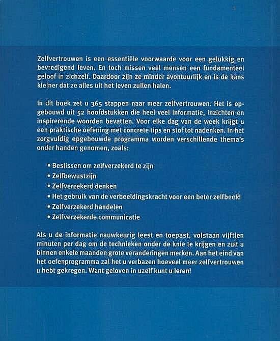 Preston , David Lawrence . [ isbn  9789043826709 ] 3017 - Zo Krijg je Meer Zelfvertrouwen . ( Het doeltreffende oefenprogramma om je beter in je vel te voelen . )  Zelfvertrouwen is een essentiële voorwaarde voor een gelukkig en bevredigend leven. En toch missen veel mensen een fundamenteel geloof in -