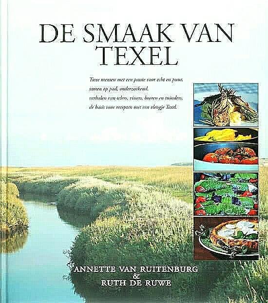 Ruitenburg , Annette Van. [ ISBN 9789077926048  ] 4817 ( Met 2 leeslinten . ) - De Smaak van Texel . ( Een natuurlijk kookboek, met meer dan 150 prachtige recepten, die zijn voorzien van foto's en worden afgewisseld met wetenswaardigheden over de vele culinaire specialiteiten van bet eiland. Het verslag van de zoektocht naar -