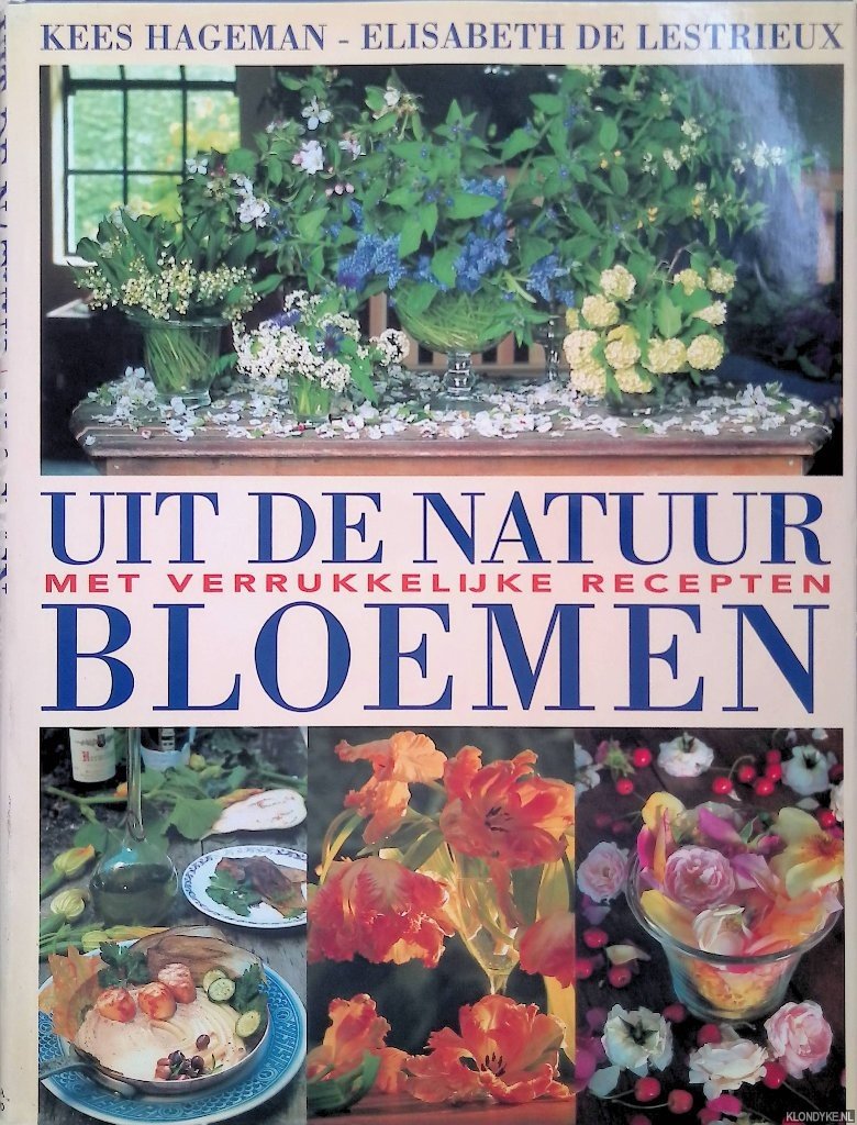 Hageman, Kees & Elisabeth de Lestrieux - Uit de natuur: bloemen met verrukkelijke recepten