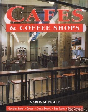 Pegler, Martin M. - Cafes & Coffee Shops. Gourmet shops, Dinwers, Casual Dining, Fast Foods, Food Courts