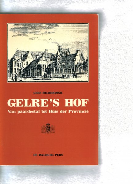 Hilberdink, Cees  medewerker  Dienst voorlichting provincie Gelderland - Gelre's hof. Van paardestal tot Huis der Provincie
