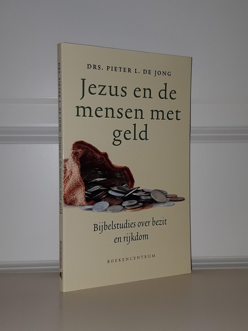 Jong, Drs. Pieter L. de - Jezus en de mensen met geld. Bijbelstudies over bezit en rijkdom