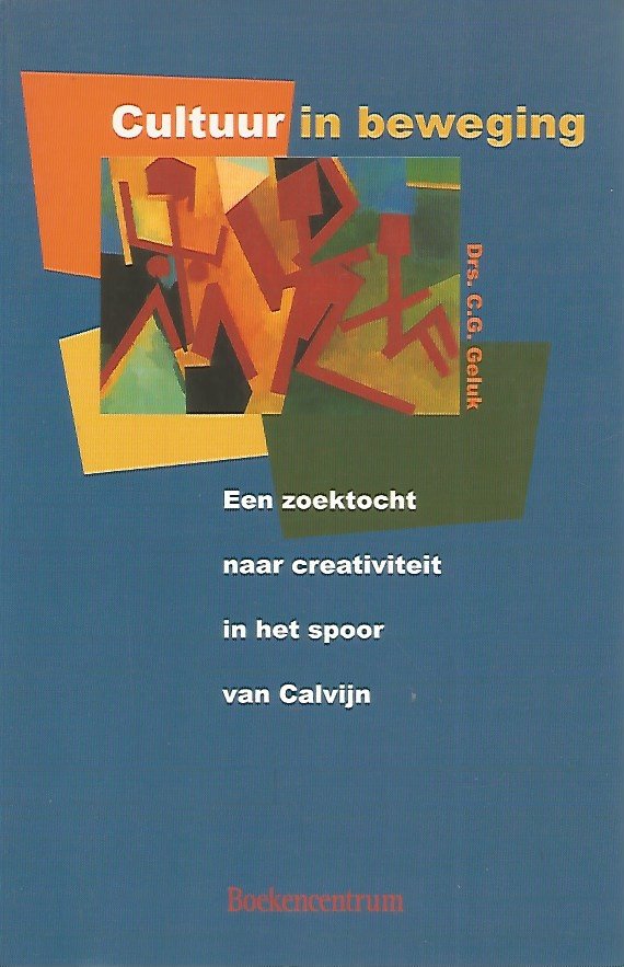 CG Geluk - Cultuur in beweging  Een zoektiocht naar creativiteit in het spoor van Calvijn