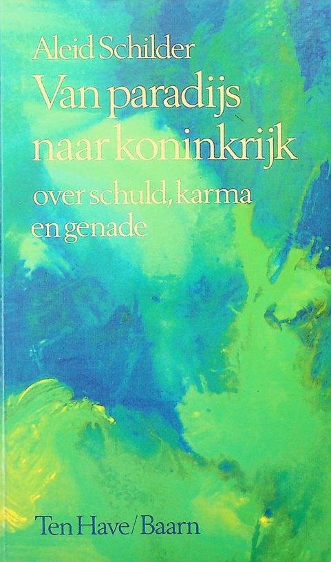 Schilder, Aleid - Van paradijs naar koninkrijk. Over schuld, karma en genade