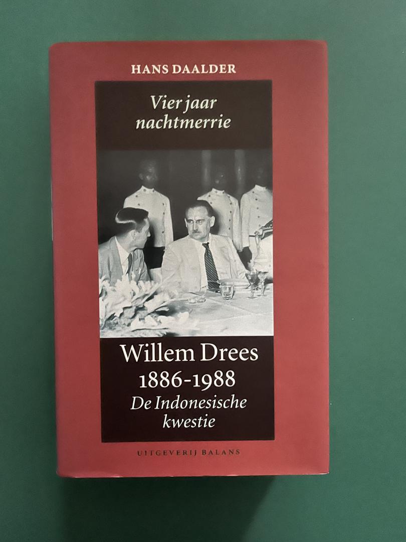 Daalder, Hans - Willem Drees 1886-1988 / vier jaar nachtmerrie : de Indonesische kwestie 1945-1949