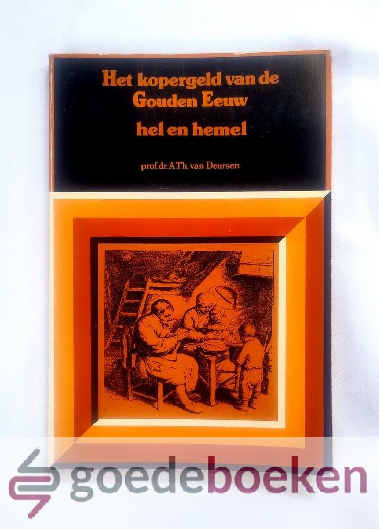 Deursen, Prof. dr. A.Th. van - Het kopergeld van de Gouden Eeuw, deel 4: Hel en hemel --- Deel IV