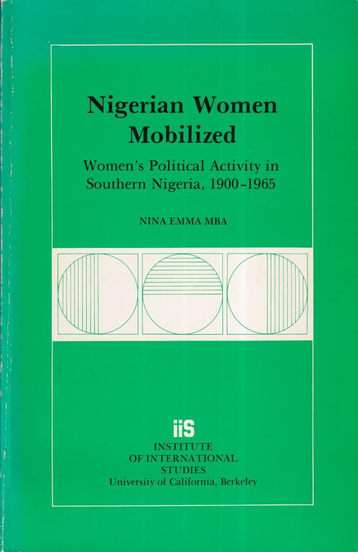 Mba, Nina Emma - Nigerian Women Mobilized: Women's Political Activity in Southern Nigeria, 1900-1965 (University of California Institute of International Studies, Research Series, No. 48.)