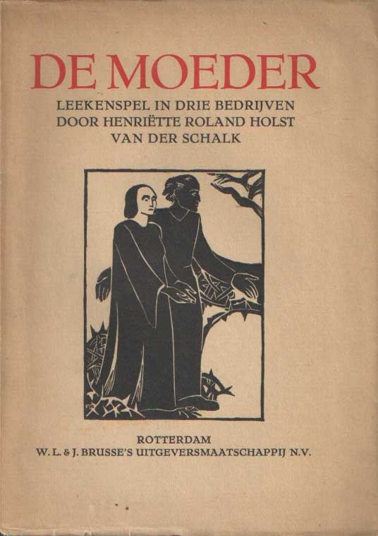 Roland Holst - Van der Schalk, Henriette - De Moeder. Leekenspel in drie bedrijven