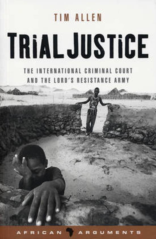 Allen, Tim - Trial Justice / The International Criminal Court and the Lord's Resistance Army
