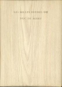 DUC DE BERRY /  RORIMER, JAMES J. ( introduction) / FREEMAN, MARGARET B. ( notes by) - Les belles heures du Duc de Berry