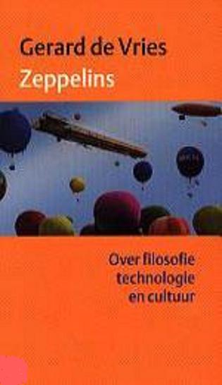 Vries , Gerard de . - Zeppelins . ( Over filosofie technologie en cultuur . )