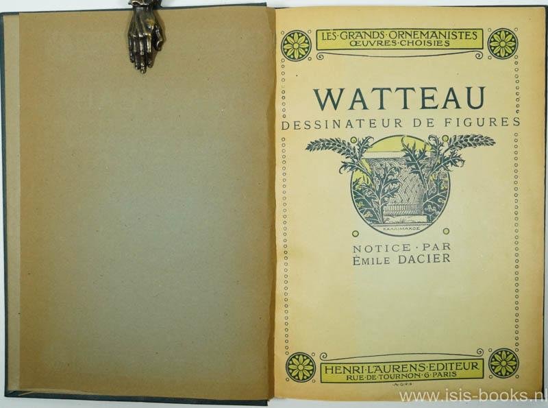 WATTEAU, ANTOINE - Antoine Watteau. Dessinateur de figures de différents caractères. Cent vingt-cinq reproductions accompagnées d'une notice par Émile Dacier.