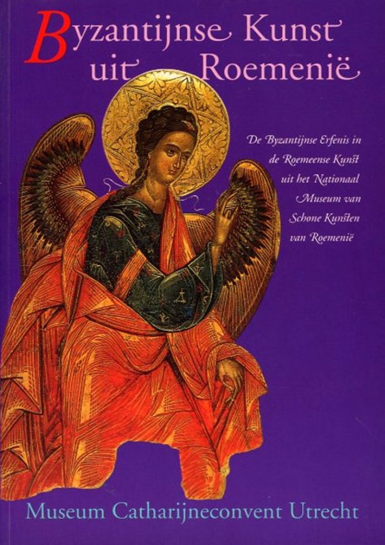 GHEORGHITA, Victoria (e.a) - Byzantynse kunst uit Roemenië. De Byzantijnse Erfenis in de Roemeense Kunst uit het Nationaal Museum van Schone Kunsten van Roemenië.