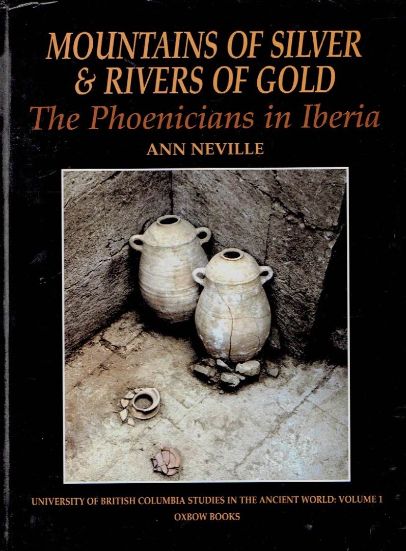 NEVILLE, Ann - Mountains of Silver & Rivers of Gold - The Phoenicians in Iberia.