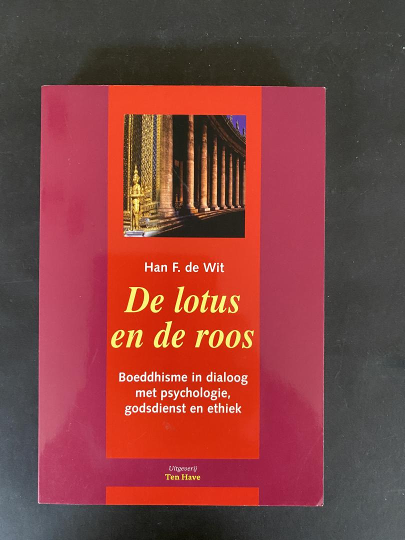 Wit, H.F. de - De lotus en de roos / Boeddhisme in dialoog met psychologie, godsdienst en ethiek