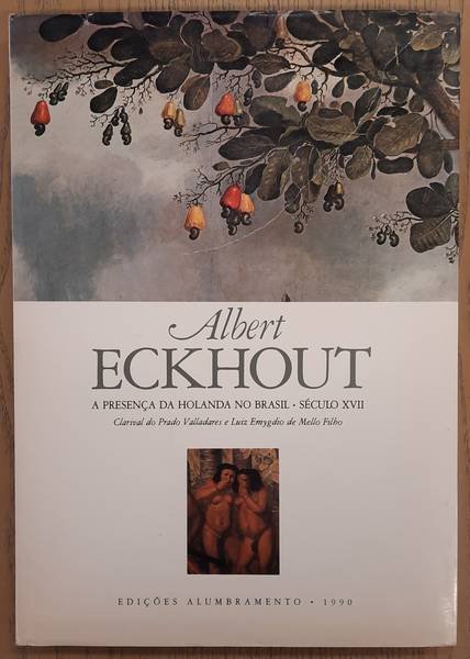 ECKHOUT, ALBERT. - Albert Eckhout. A presença da Holanda no Brasil. Seculo XVII.
