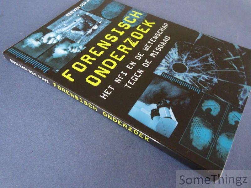 Ben van der Have, Jan Bijl, Jan Keijzer. - Forensisch onderzoek: Het NFI en de wetenschap tegen de misdaad.