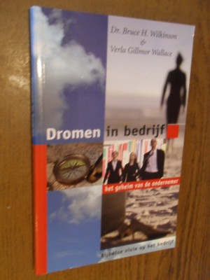 Wilkinson, B.H; Wallace, V.G. - Dromen in bedrijf. Het geheim van de ondernemer. Bijbelse visie op het bedrijf
