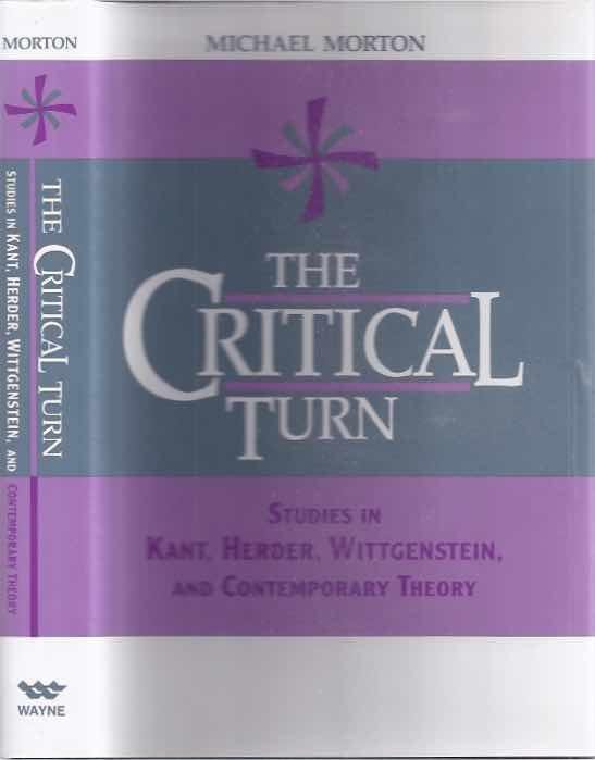 Morton, Michael. - The Critical Turn: Studies in Kant, Herder, Wittgenstein and contemporary theory.