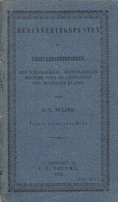 MULDER, G.C. - Herinneringspunten en verstandsoefeningen. Een schoolboekje, hoofdzakelijk bestemd voor de leerlingen der middelste klasse.