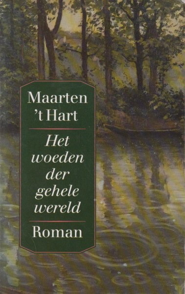 Hart (Maassluis, November 25, 1944), Maarten 't - Het woeden der gehele wereld - Roman ... 1956, tijdens een evangelisatiecampagne wordt er op klaarlichte dag een politeagent vermoord. Wie is de dader....