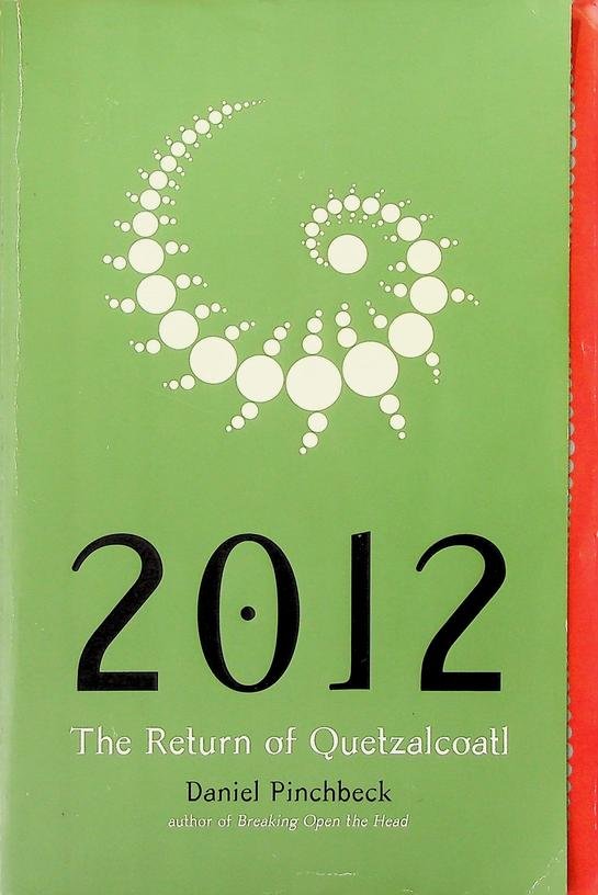 Pinchbeck, Daniel - 2012, the return of Quetzalcoatl