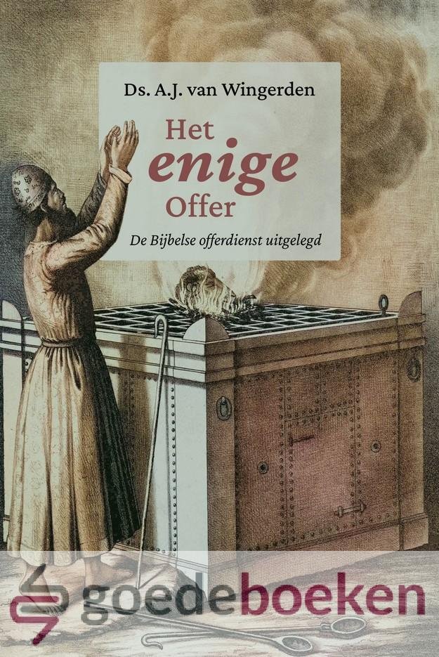 Wingerden, Ds. A.J. van - Het enige Offer *nieuw*  --- De Bijbelse offerdienst uitgelegd