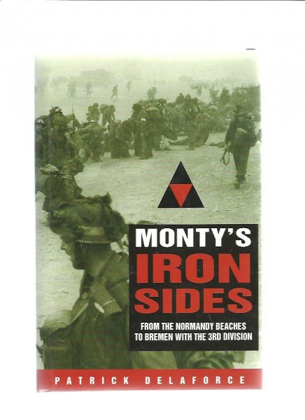 Delaforce, Patrick - Monty's Ironsides. From the Normandy beaches to Bremen with the 3rd division
