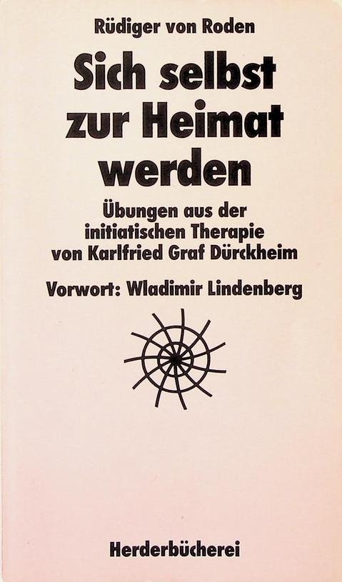 Roden, Rüdiger von - Sich selbst zur Heimat werden. Übungen aus der initiatischen Therapie von Karlfried Graf Dürckheim
