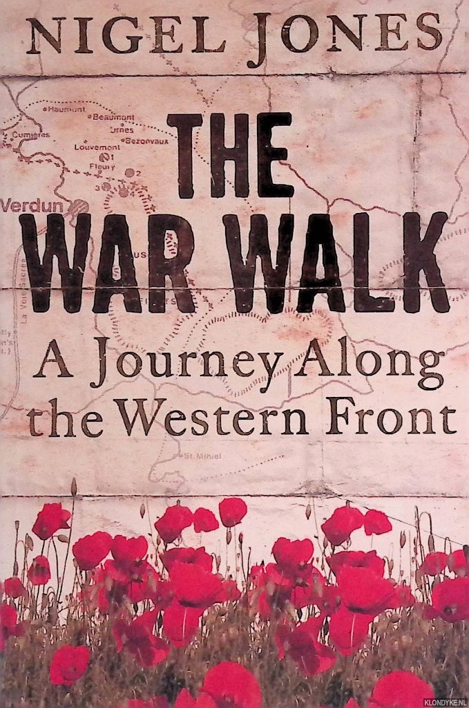 Jones, Nigel - The War Walk: A Journey Along the Western Front